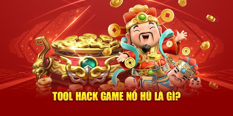 Khám phá sơ lược về tool hack game nổ hũ