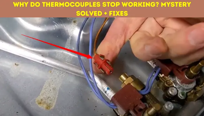 Why Do Thermocouples Stop Working step by step guide to repair and troubleshooting